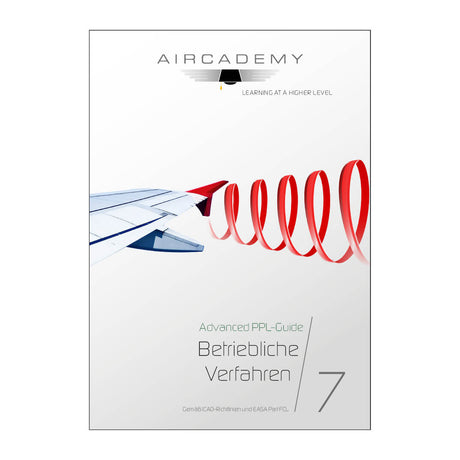 Aircademy Advanced PPL-Guide: Betriebliche Verfahren - Band 7